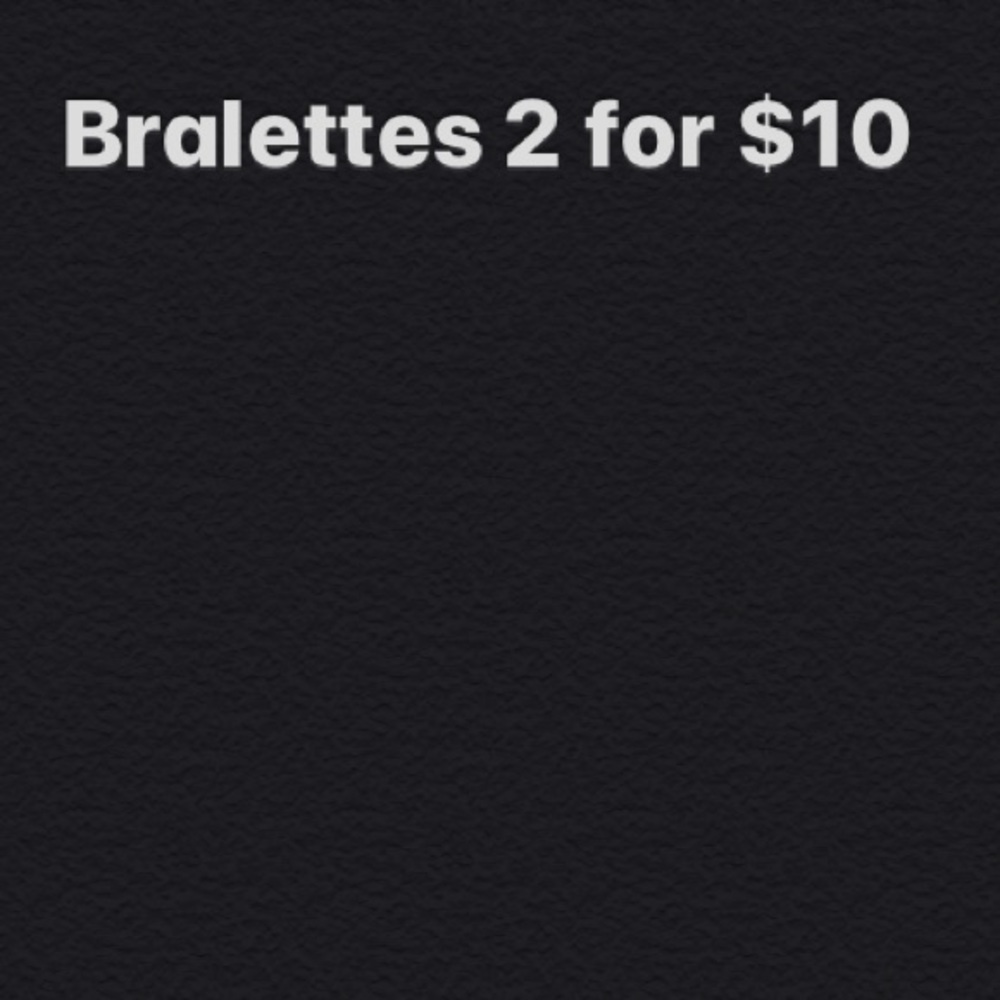 BRALETTES 2 for $10